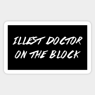 Illest doctor on the block Magnet